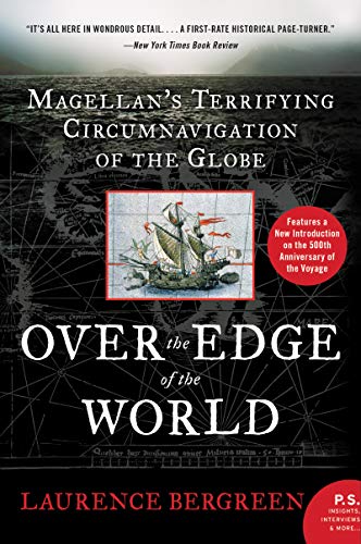 Over the Edge of the World: Magellan's Terrifying Circumnavigation of the Globe -- Laurence Bergreen, Paperback