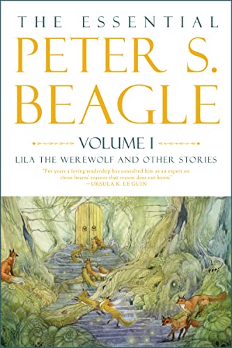 The Essential Peter S. Beagle, Volume 1: Lila the Werewolf and Other Stories by Beagle, Peter S.