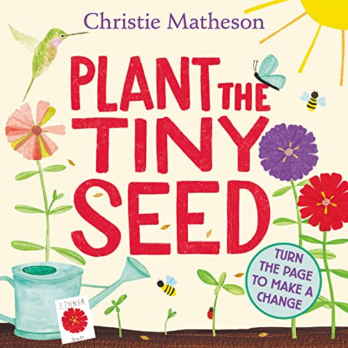 Plant the Tiny Seed Board Book: A Springtime Book for Kids -- Christie Matheson - Board Book