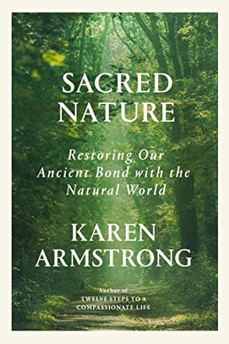 Sacred Nature: Restoring Our Ancient Bond with the Natural World -- Karen Armstrong, Hardcover