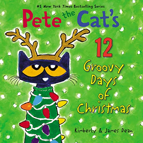 Pete the Cat's 12 Groovy Days of Christmas: A Christmas Holiday Book for Kids -- James Dean, Hardcover