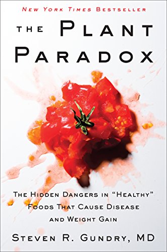 The Plant Paradox: The Hidden Dangers in Healthy Foods That Cause Disease and Weight Gain -- Steven R. Gundry MD, Hardcover