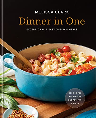 Dinner in One: Exceptional & Easy One-Pan Meals: A Cookbook -- Melissa Clark - Hardcover