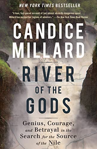 River of the Gods: Genius, Courage, and Betrayal in the Search for the Source of the Nile -- Candice Millard - Paperback