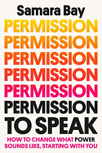 Permission to Speak: How to Change What Power Sounds Like, Starting with You -- Samara Bay, Hardcover