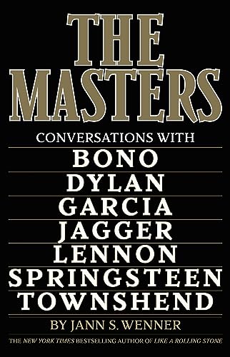 The Masters: Conversations with Dylan, Lennon, Jagger, Townshend, Garcia, Bono, and Springsteen -- Jann S. Wenner, Hardcover