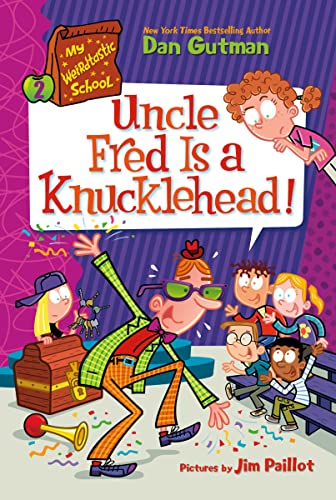 My Weirdtastic School #2: Uncle Fred Is a Knucklehead! -- Dan Gutman - Paperback