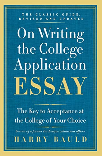 On Writing the College Application Essay: The Key to Acceptance at the College of Your Choice -- Harry Bauld, Paperback