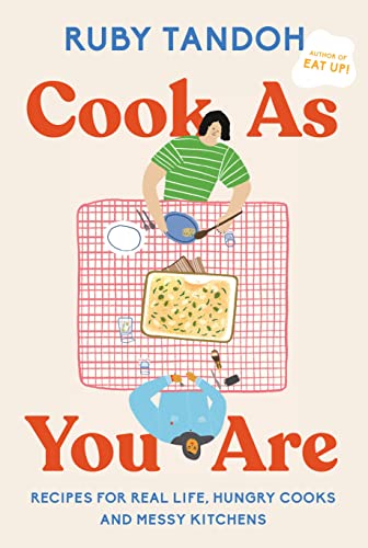 Cook as You Are: Recipes for Real Life, Hungry Cooks, and Messy Kitchens: A Cookbook -- Ruby Tandoh, Hardcover