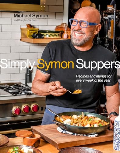 Simply Symon Suppers: Recipes and Menus for Every Week of the Year: A Cookbook by Symon, Michael