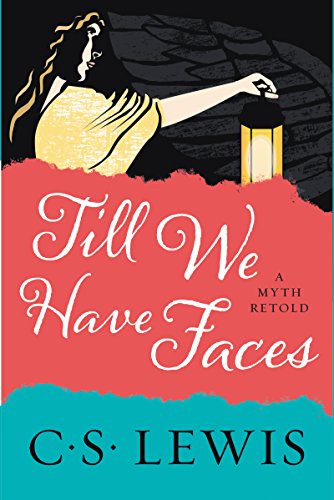 Till We Have Faces: A Myth Retold -- C. S. Lewis, Paperback