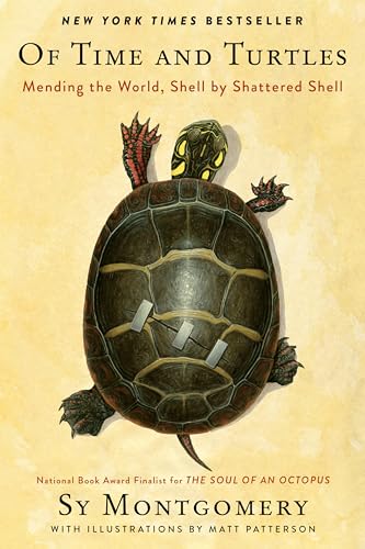 Of Time and Turtles: Mending the World, Shell by Shattered Shell -- Sy Montgomery - Hardcover