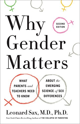 Why Gender Matters, Second Edition: What Parents and Teachers Need to Know about the Emerging Science of Sex Differences -- Leonard Sax, Paperback