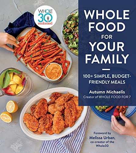 Whole Food for Your Family: 100+ Simple, Budget-Friendly Meals -- Autumn Michaelis - Hardcover