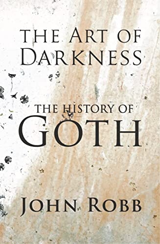 The art of darkness: The history of goth by Robb, John
