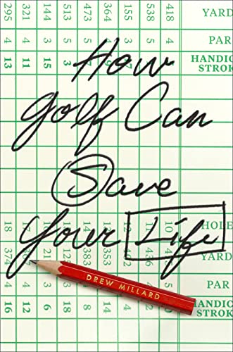 How Golf Can Save Your Life by Millard, Drew