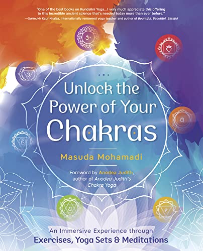 Unlock the Power of Your Chakras: An Immersive Experience Through Exercises, Yoga Sets & Meditations -- Masuda Mohamadi, Paperback