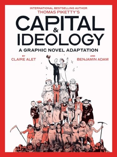 Capital & Ideology: A Graphic Novel Adaptation: Based on the Book by Thomas Piketty, the Bestselling Author of Capital in the 21st Century and Capital by Piketty, Thomas