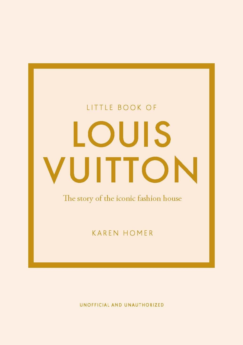 Little Book of Louis Vuitton: The Story of the Iconic Fashion House by Homer, Karen