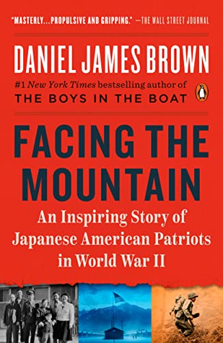 Facing the Mountain: An Inspiring Story of Japanese American Patriots in World War II -- Daniel James Brown, Paperback