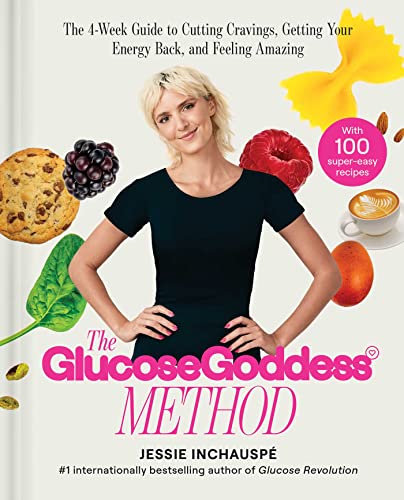 The Glucose Goddess Method: The 4-Week Guide to Cutting Cravings, Getting Your Energy Back, and Feeling Amazing by Inchauspe, Jessie