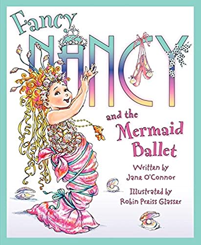 Fancy Nancy and the Mermaid Ballet -- Jane O'Connor - Hardcover