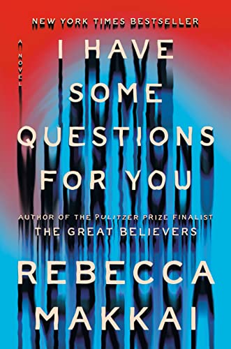 I Have Some Questions for You -- Rebecca Makkai - Hardcover