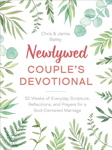 Newlywed Couple's Devotional: 52 Weeks of Everyday Scripture, Reflections, and Prayers for a God-Centered Marriage by Bailey, Christopher