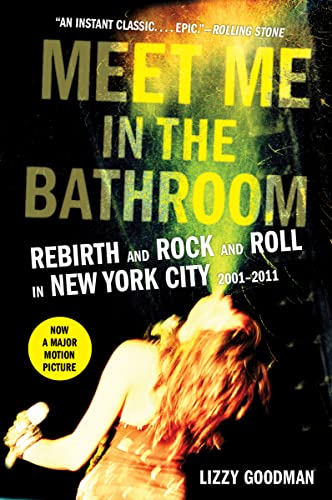 Meet Me in the Bathroom: Rebirth and Rock and Roll in New York City 2001-2011 -- Lizzy Goodman - Paperback