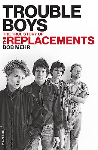 Trouble Boys: The True Story of the Replacements -- Bob Mehr, Paperback