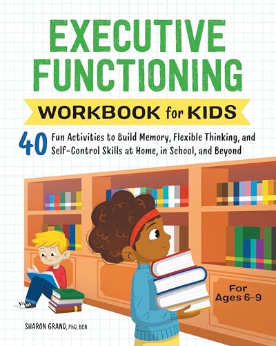 Executive Functioning Workbook for Kids: 40 Fun Activities to Build Memory, Flexible Thinking, and Self-Control Skills at Home, in School, and Beyond by Grand, Sharon