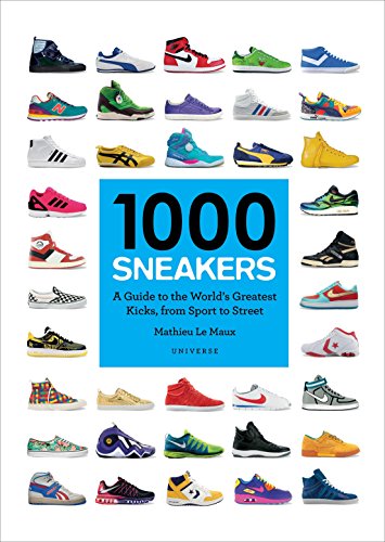 1000 Sneakers: A Guide to the World's Greatest Kicks, from Sport to Street -- Mathieu Le Maux, Paperback