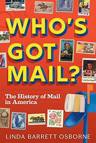 Who's Got Mail?: The History of Mail in America by Osborne, Linda Barrett