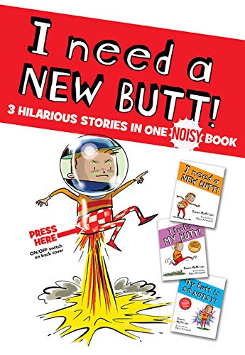 I Need a New Butt!, I Broke My Butt!, My Butt Is So Noisy!: 3 Hilarious Stories in One Noisy Book -- Dawn McMillan, Hardcover