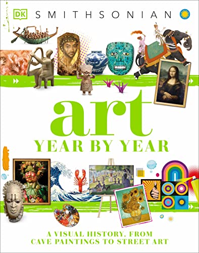 Art Year by Year: A Visual History, from Cave Paintings to Street Art -- DK - Hardcover