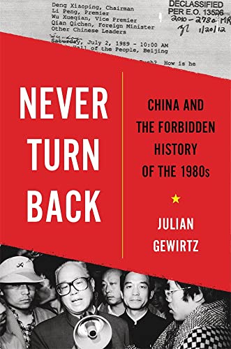 Never Turn Back: China and the Forbidden History of the 1980s -- Julian Gewirtz - Hardcover