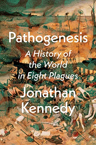 Pathogenesis: A History of the World in Eight Plagues -- Jonathan Kennedy, Hardcover