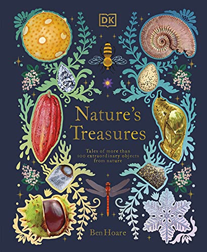 Nature's Treasures: Tales of More Than 100 Extraordinary Objects from Nature -- Ben Hoare, Hardcover