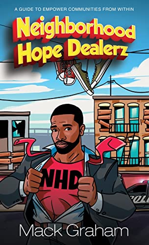 Neighborhood Hope Dealerz: A Guide To Empower Communities From Within by Graham, Mack