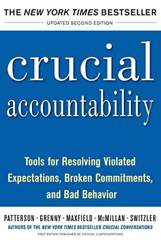 Crucial Accountability: Tools for Resolving Violated Expectations, Broken Commitments, and Bad Behavior -- Kerry Patterson, Paperback