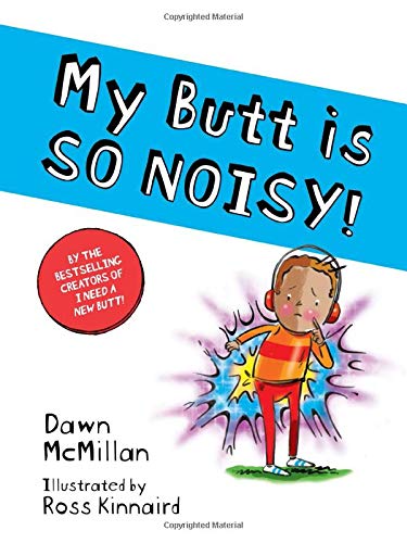 My Butt Is So Noisy! -- Dawn McMillan - Paperback