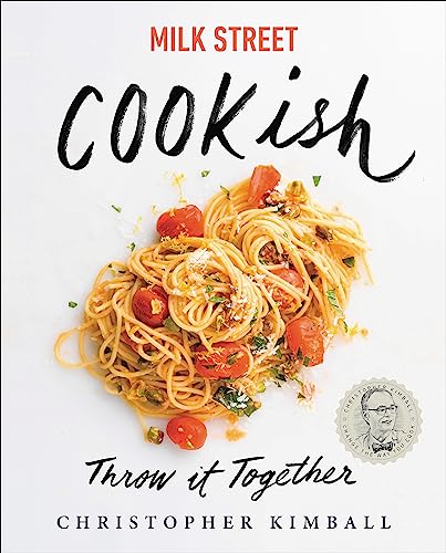 Milk Street: Cookish: Throw It Together: Big Flavors. Simple Techniques. 200 Ways to Reinvent Dinner. -- Christopher Kimball - Hardcover