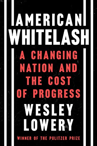 American Whitelash: A Changing Nation and the Cost of Progress -- Wesley Lowery - Hardcover