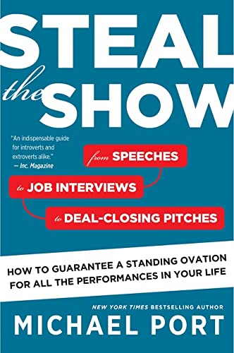 Steal the Show: From Speeches to Job Interviews to Deal-Closing Pitches, How to Guarantee a Standing Ovation for All the Performances -- Michael Port, Paperback