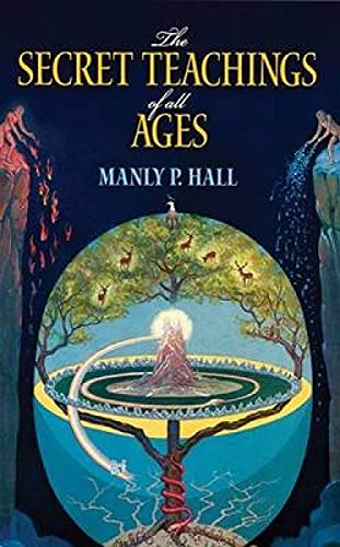 The Secret Teachings of All Ages: An Encyclopedic Outline of Masonic, Hermetic, Qabbalistic and Rosicrucian Symbolical Philosophy -- Manly P. Hall, Paperback