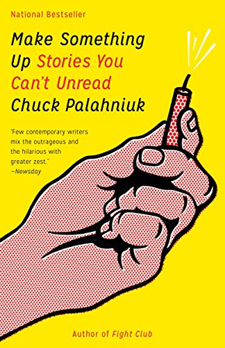 Make Something Up: Stories You Can't Unread -- Chuck Palahniuk, Paperback