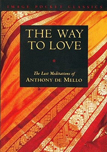 Way to Love: The Last Meditations of Anthony de Mello -- Anthony de Mello, Paperback