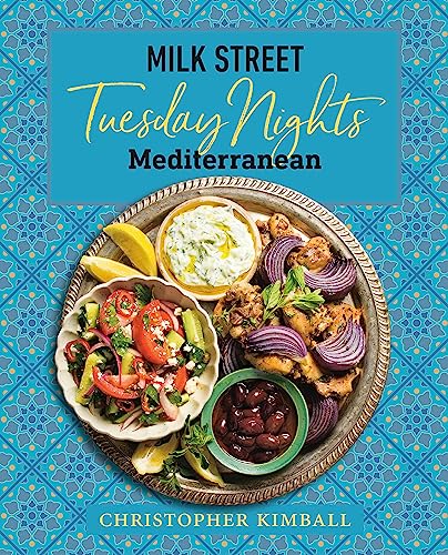 Milk Street: Tuesday Nights Mediterranean: 125 Simple Weeknight Recipes from the World's Healthiest Cuisine -- Christopher Kimball, Hardcover