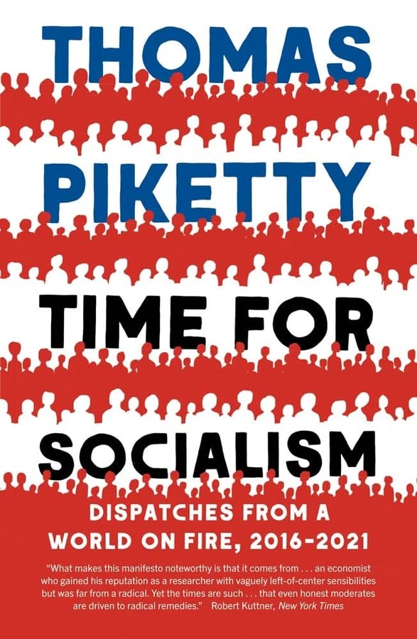 Time for Socialism: Dispatches from a World on Fire, 2016-2021 -- Thomas Piketty, Paperback