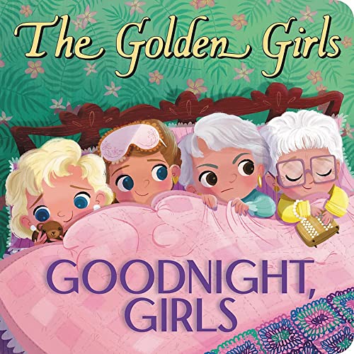 The Golden Girls: Goodnight, Girls -- Samantha Brooke - Board Book